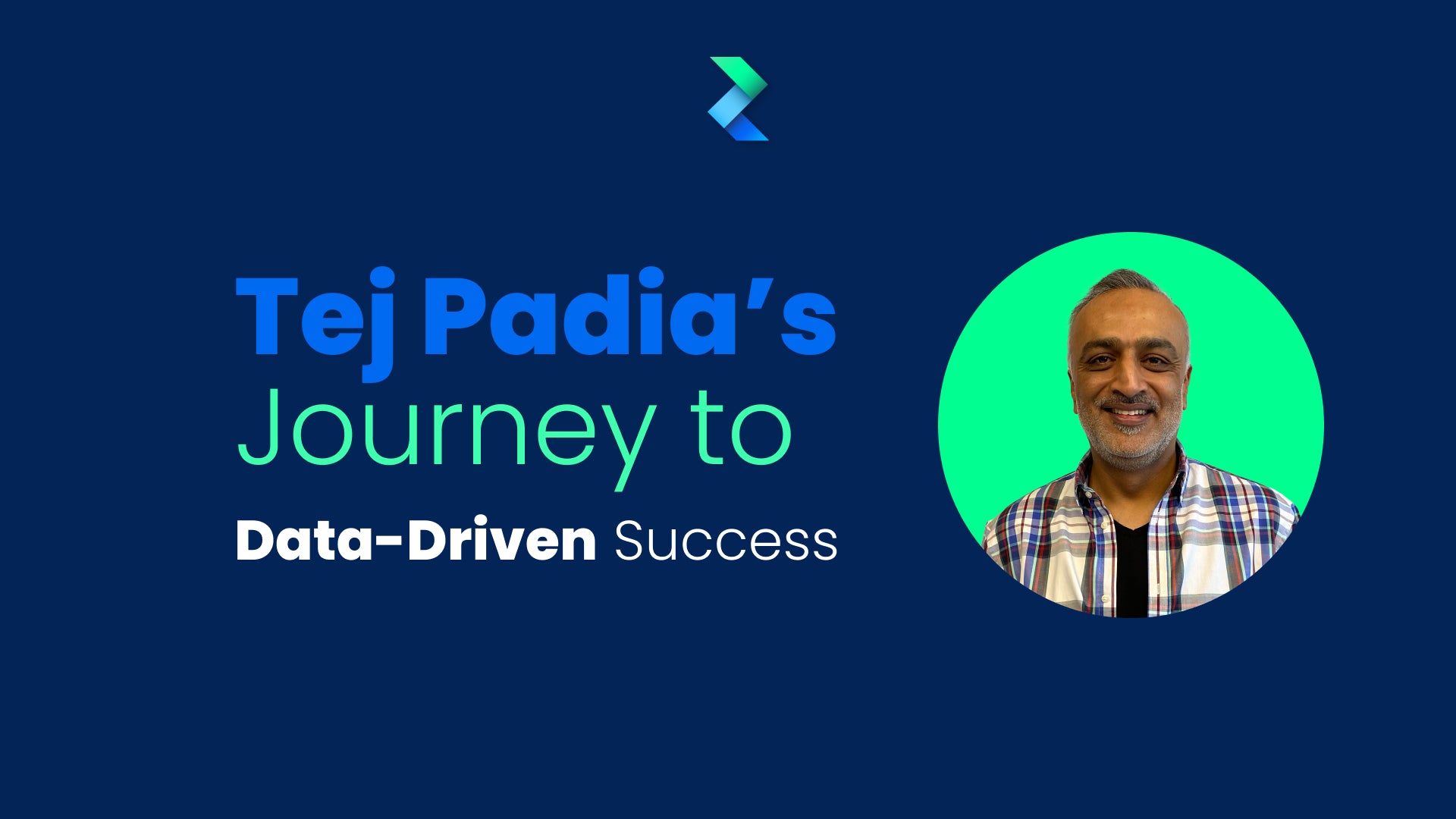 Data-Driven Success: Tej Padia’s Journey