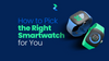 How to Pick the Right Smartwatch for You