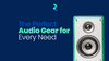 The Perfect Audio Gear for Every Need