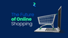 The Future of Online Shopping