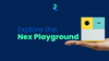 Explore the Nex Playground