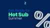 Get Ready for Hot Sub Summer
