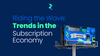 Riding the Wave: Trends in the Subscription Economy