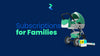 Subscriptions for Families