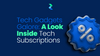 Tech Gadgets Galore: A Look Inside Tech Subscriptions