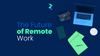 The Future of Remote Work