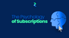The Psychology of Subscriptions: Why We're Drawn to Recurring Payments