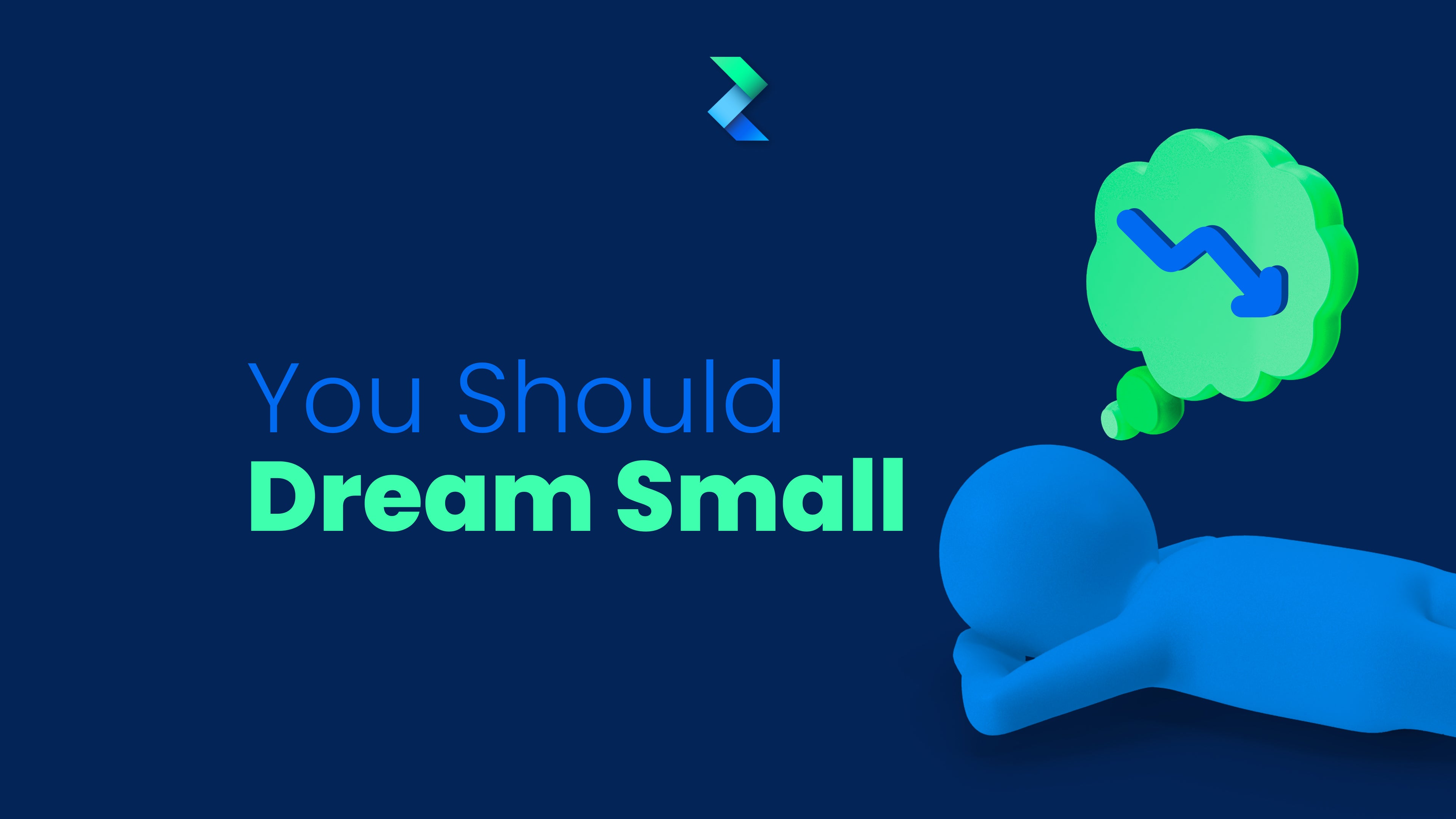 You Should Dream Small