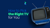 How to Pick the Right TV for You
